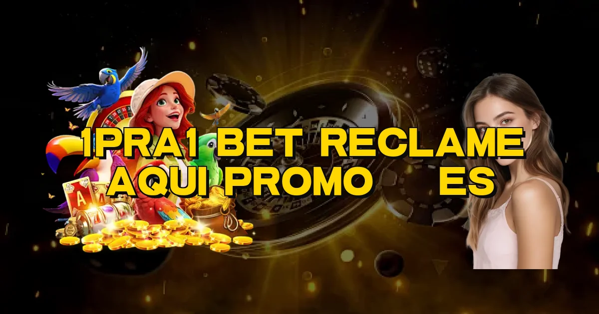 1Pra1 Bet Reclame Aqui Promoções Oficial