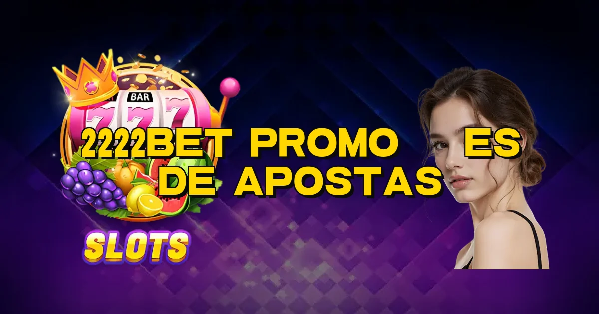 2222Bet Promoções De Apostas Oficial