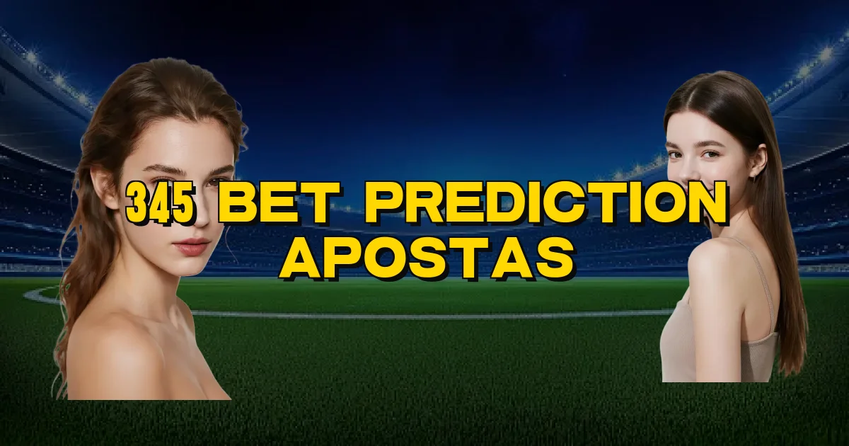 345 Bet Prediction Apostas Oficial
