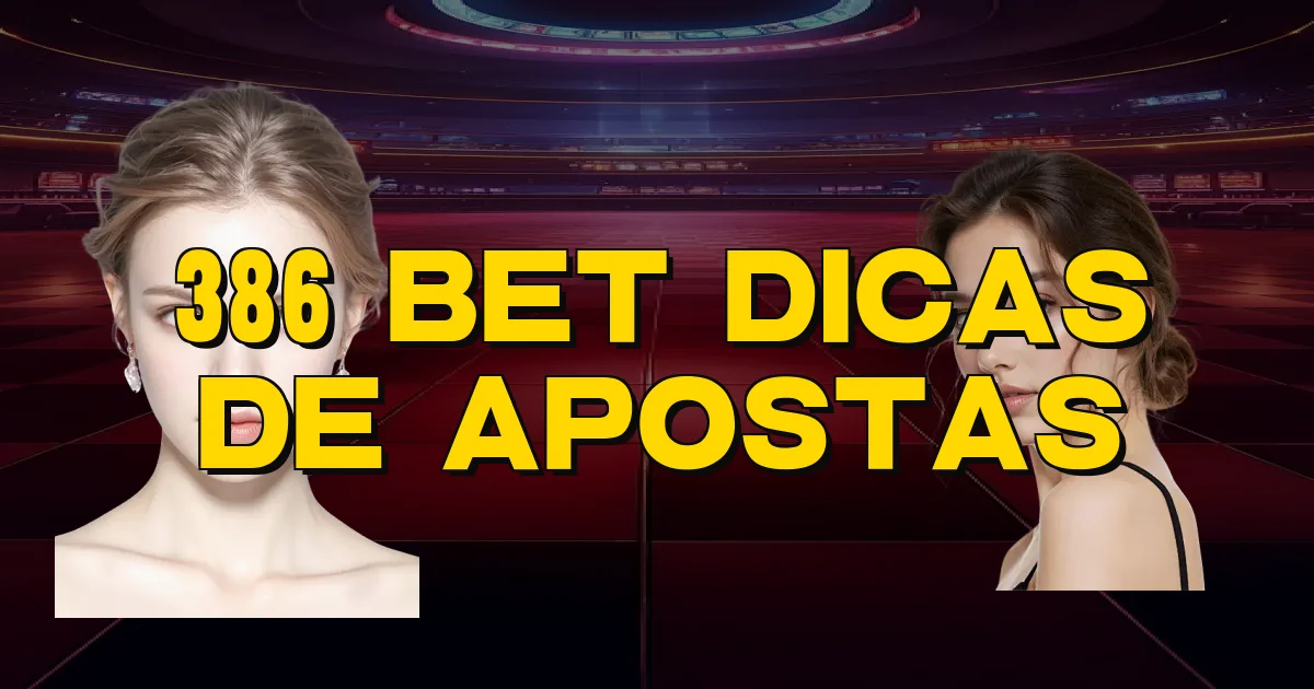 386 Bet Dicas De Apostas Oficial