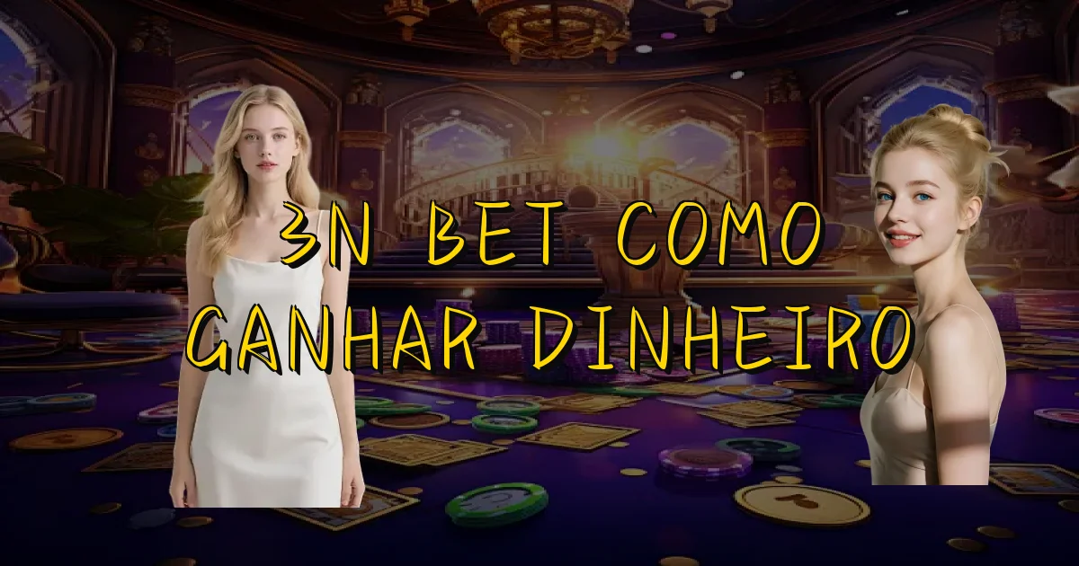 3N Bet Como Ganhar Dinheiro Oficial