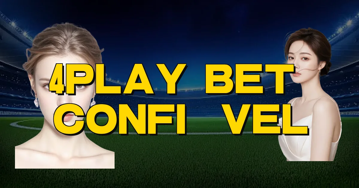 4Play Bet É Confiável Oficial
