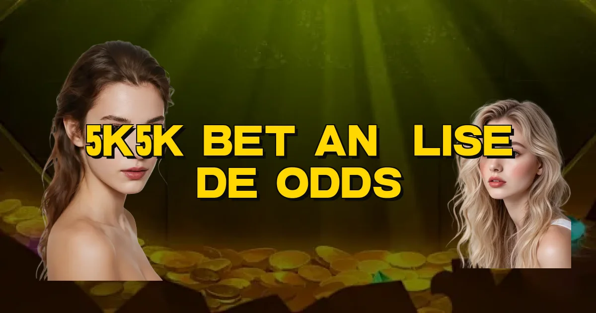 5K5K Bet Análise De Odds Oficial