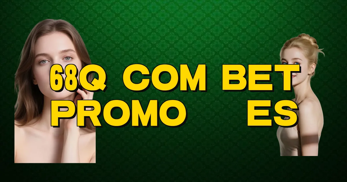 68Q Com Bet Promoções Oficial