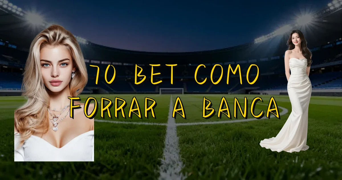 70 Bet Como Forrar A Banca Oficial