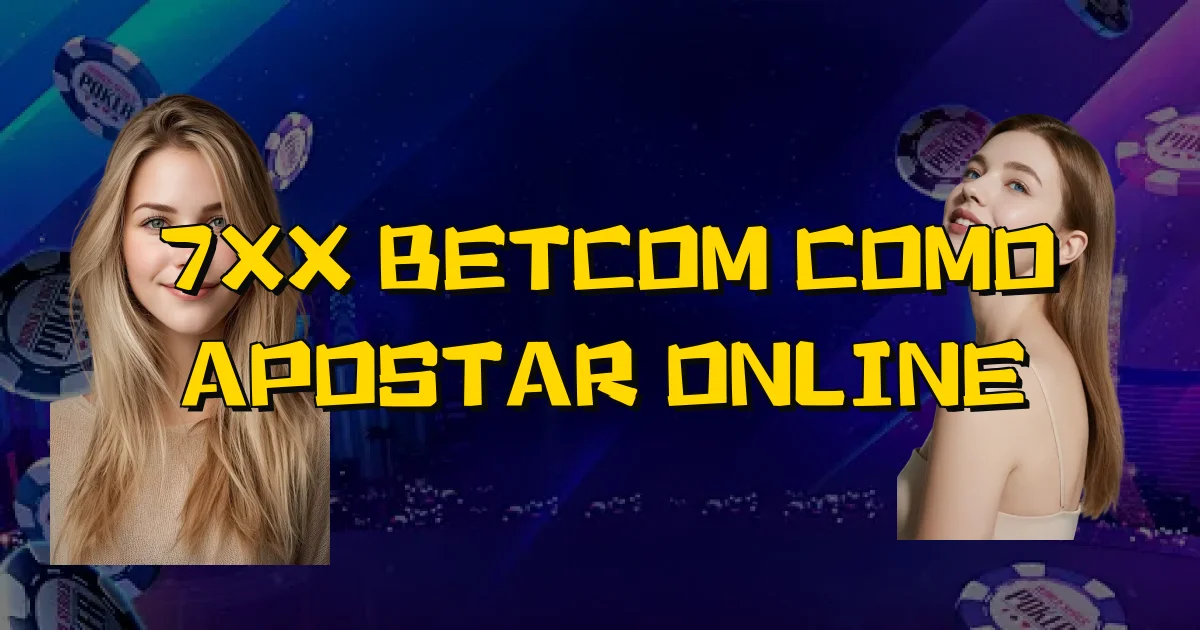 7Xx Betcom Como Apostar Online Oficial