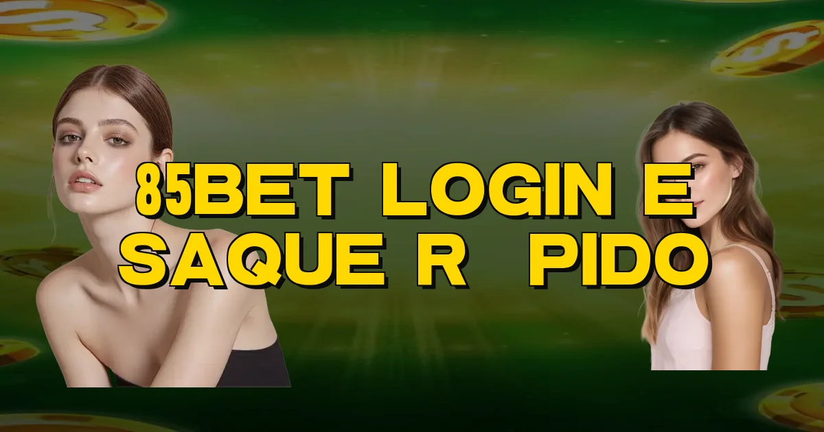 85Bet Login E Saque Rápido Oficial