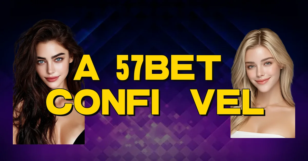 A 57Bet É Confiável Oficial