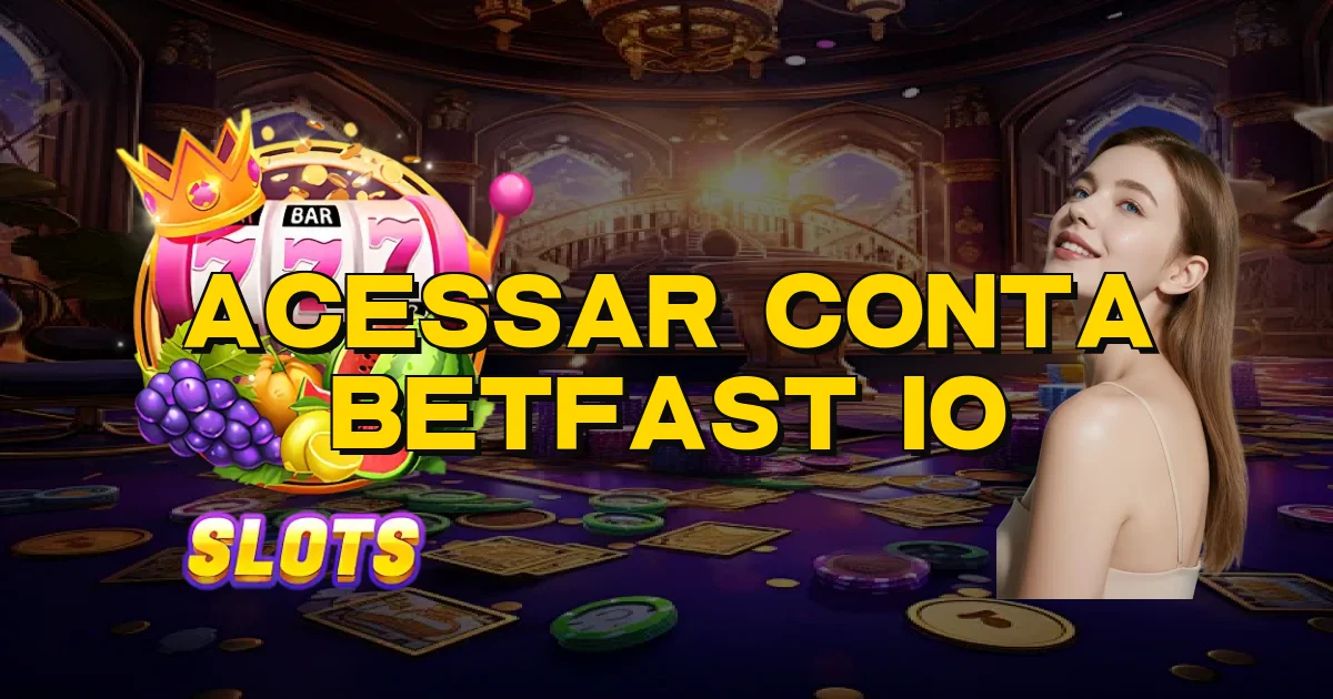 Acessar Conta Betfast Io Oficial
