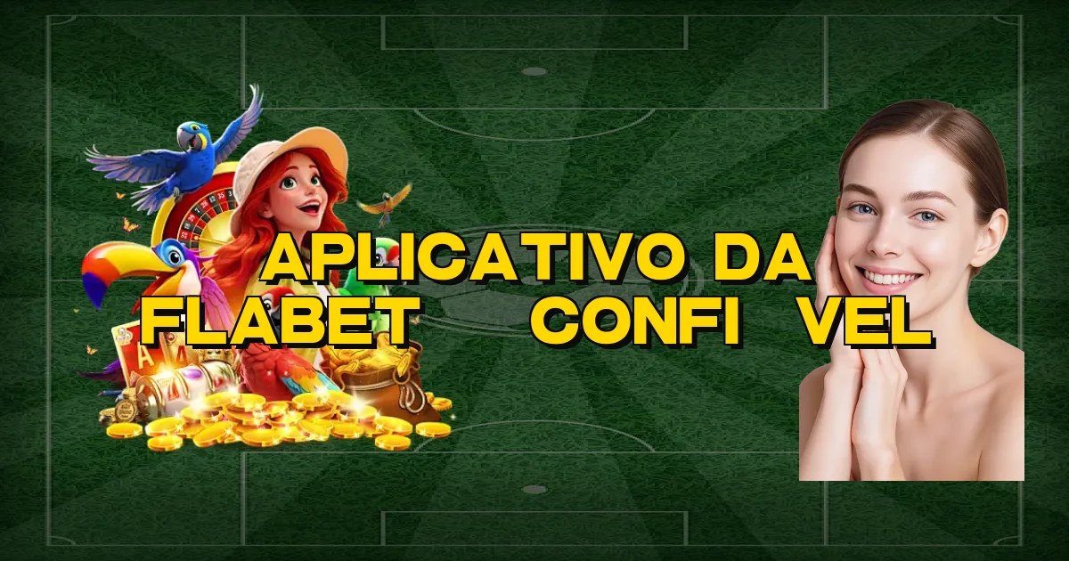 Aplicativo Da Flabet É Confiável Oficial