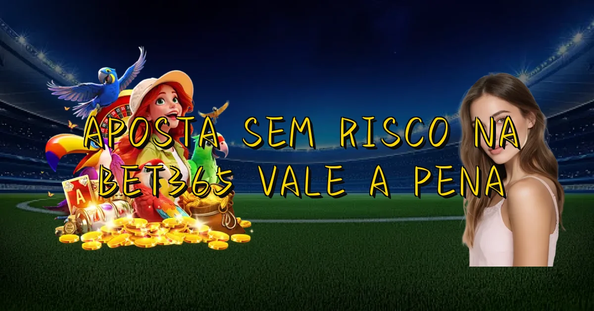 Aposta Sem Risco Na Bet365 Vale A Pena Oficial