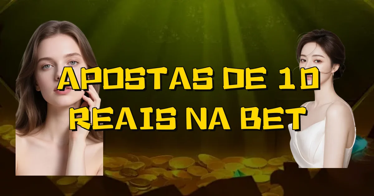 Apostas De 10 Reais Na Bet Oficial