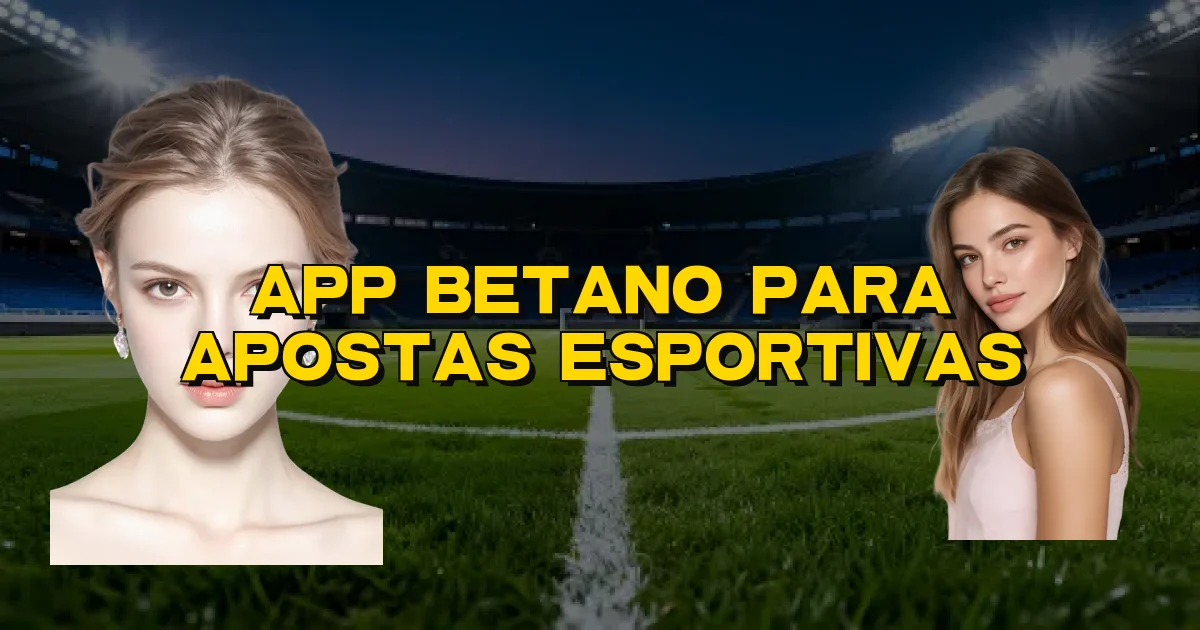 App Betano Para Apostas Esportivas Oficial
