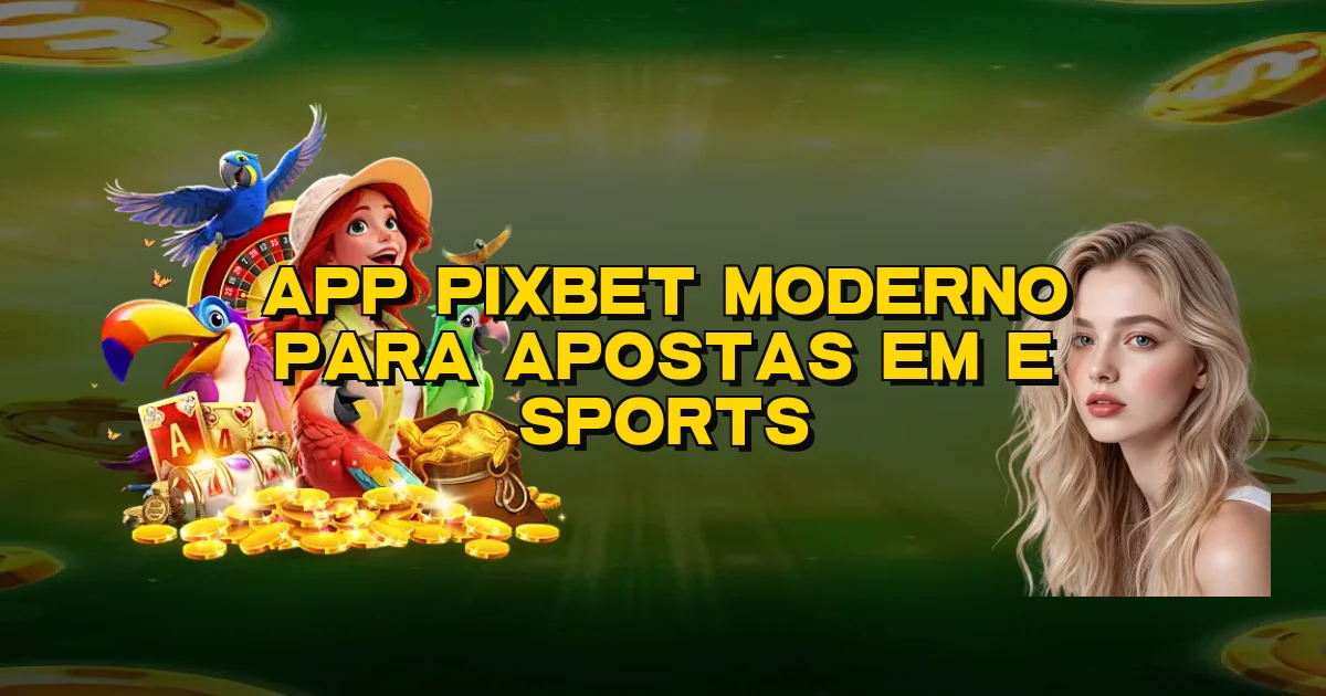 App Pixbet Moderno Para Apostas Em E Sports Oficial