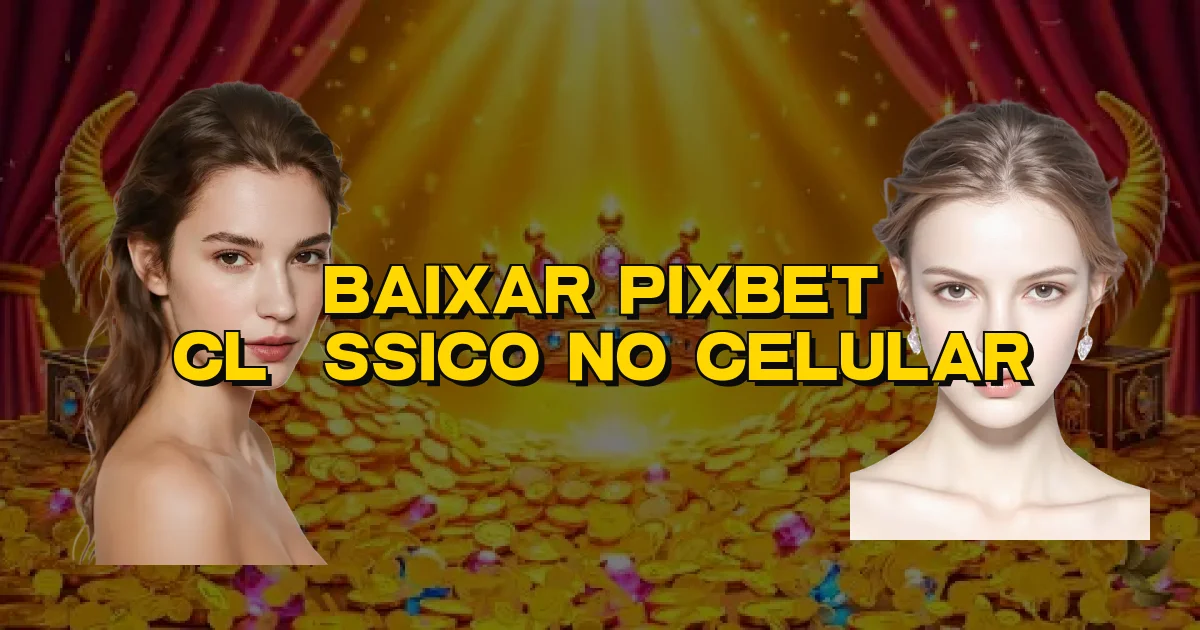 Baixar Pixbet Clássico No Celular Oficial