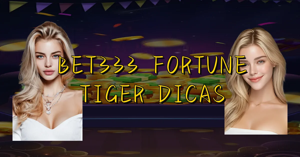 Bet333 Fortune Tiger Dicas Oficial
