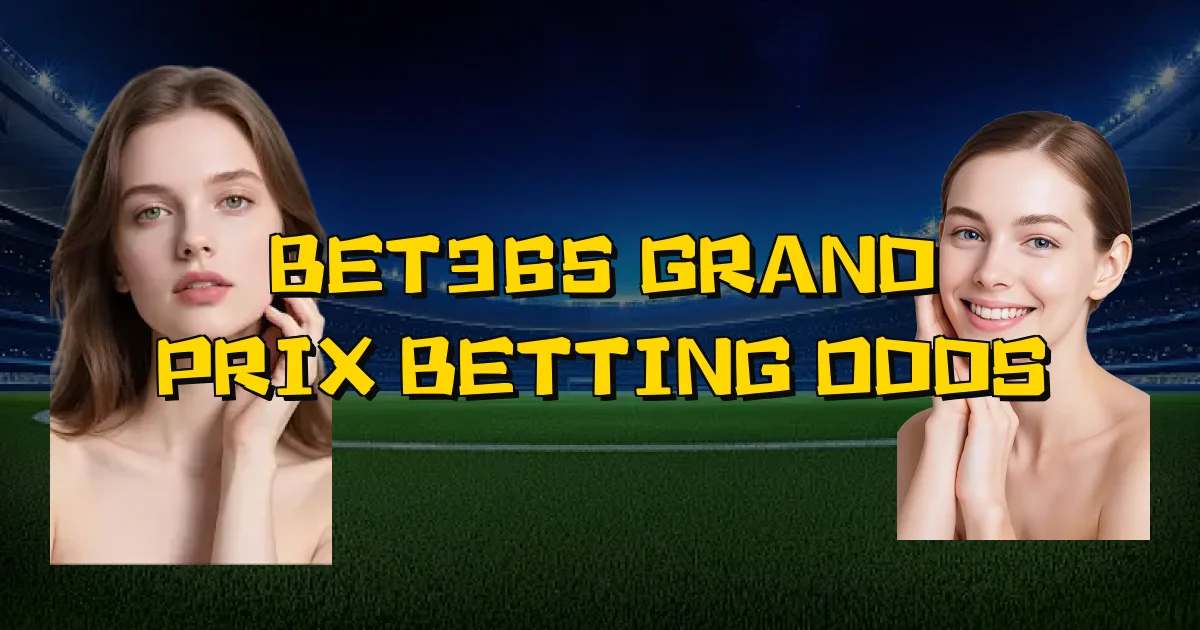 Bet365 Grand Prix Betting Odds Oficial