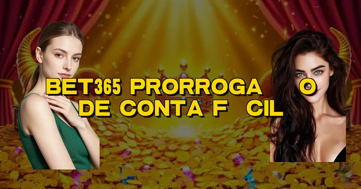 Bet365 Prorrogação De Conta Fácil Oficial