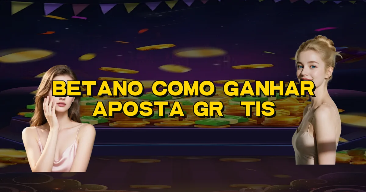 Betano Como Ganhar Aposta Grátis Oficial