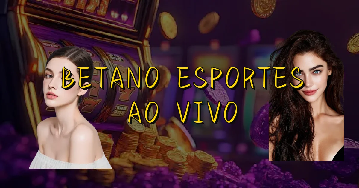 Betano Esportes Ao Vivo Oficial