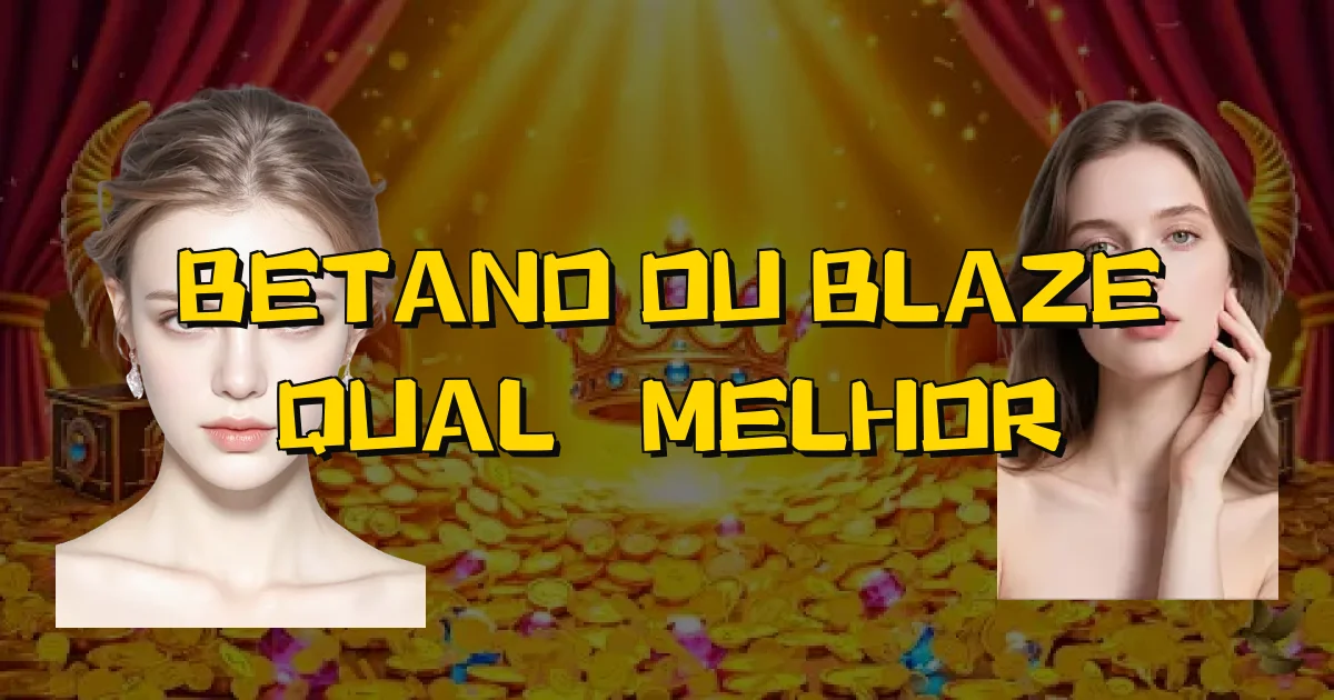 Betano Ou Blaze Qual É Melhor Oficial