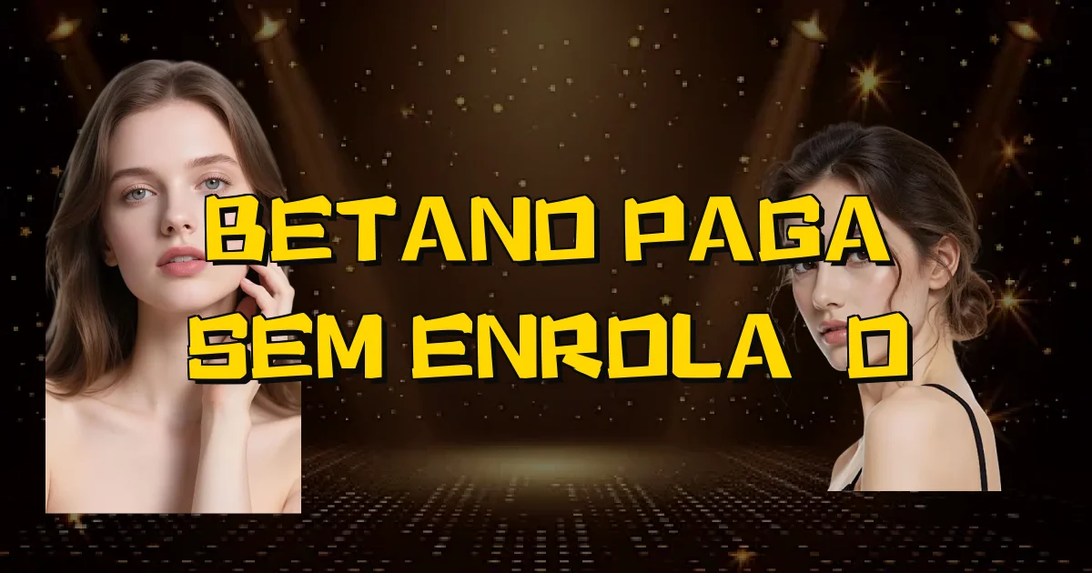 Betano Paga Sem Enrolação Oficial