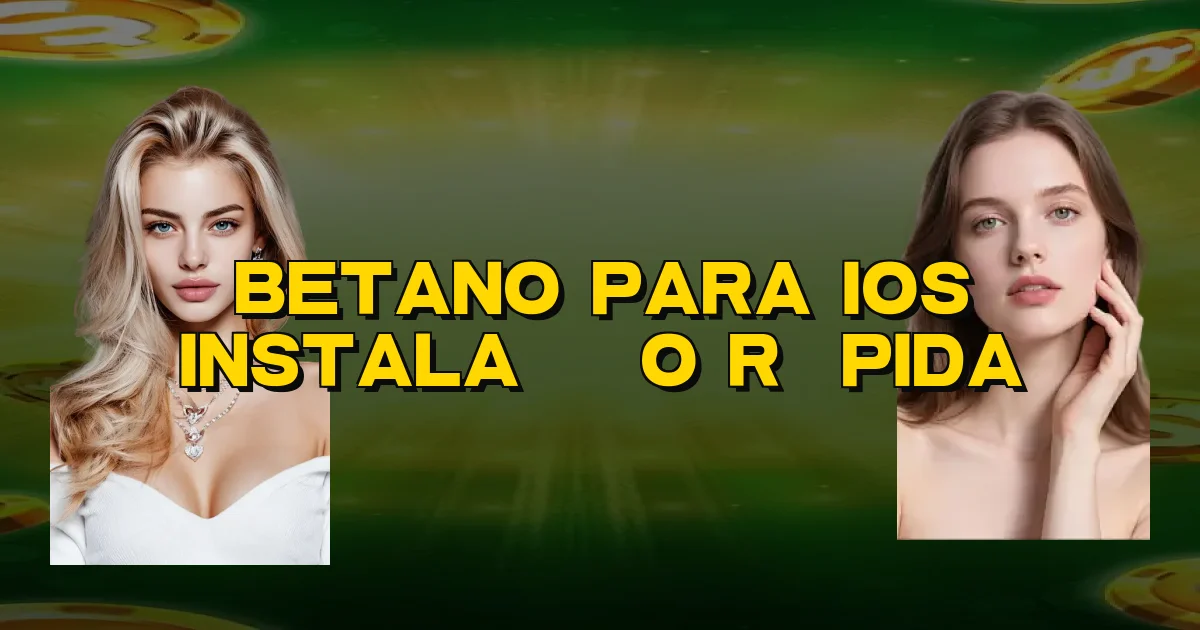 Betano Para Ios Instalação Rápida Oficial