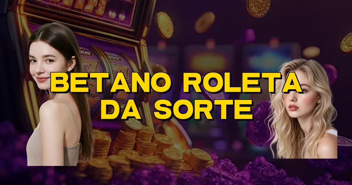 Betano Roleta Da Sorte Oficial