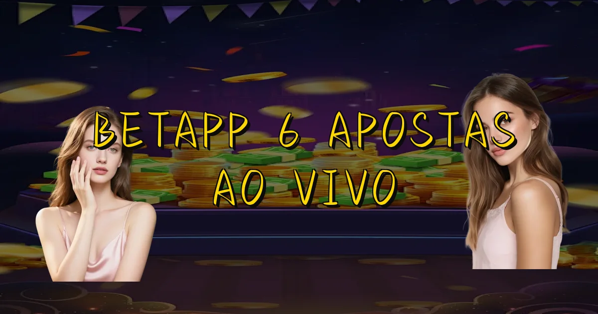 Betapp 6 Apostas Ao Vivo Oficial