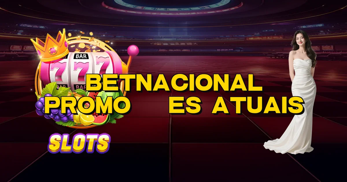 Betnacional Promoções Atuais Oficial