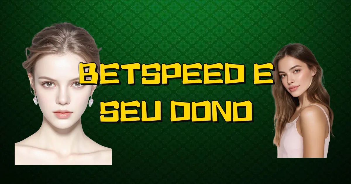 Betspeed E Seu Dono Oficial