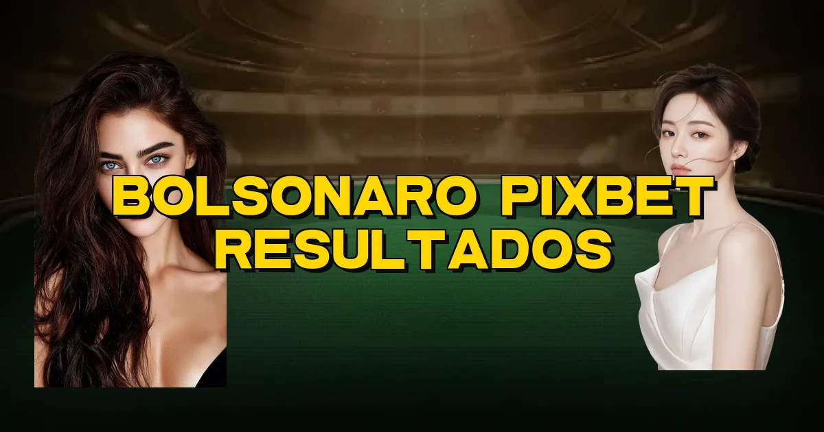Bolsonaro Pixbet Resultados Oficial