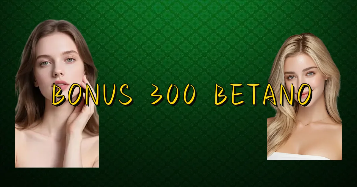 Bonus 300 Betano Oficial