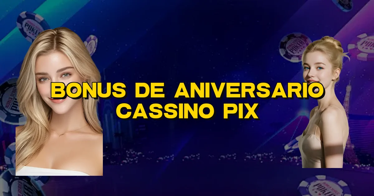 Bonus De Aniversario Cassino Pix Oficial
