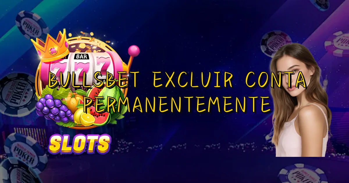 Bullsbet Excluir Conta Permanentemente Oficial