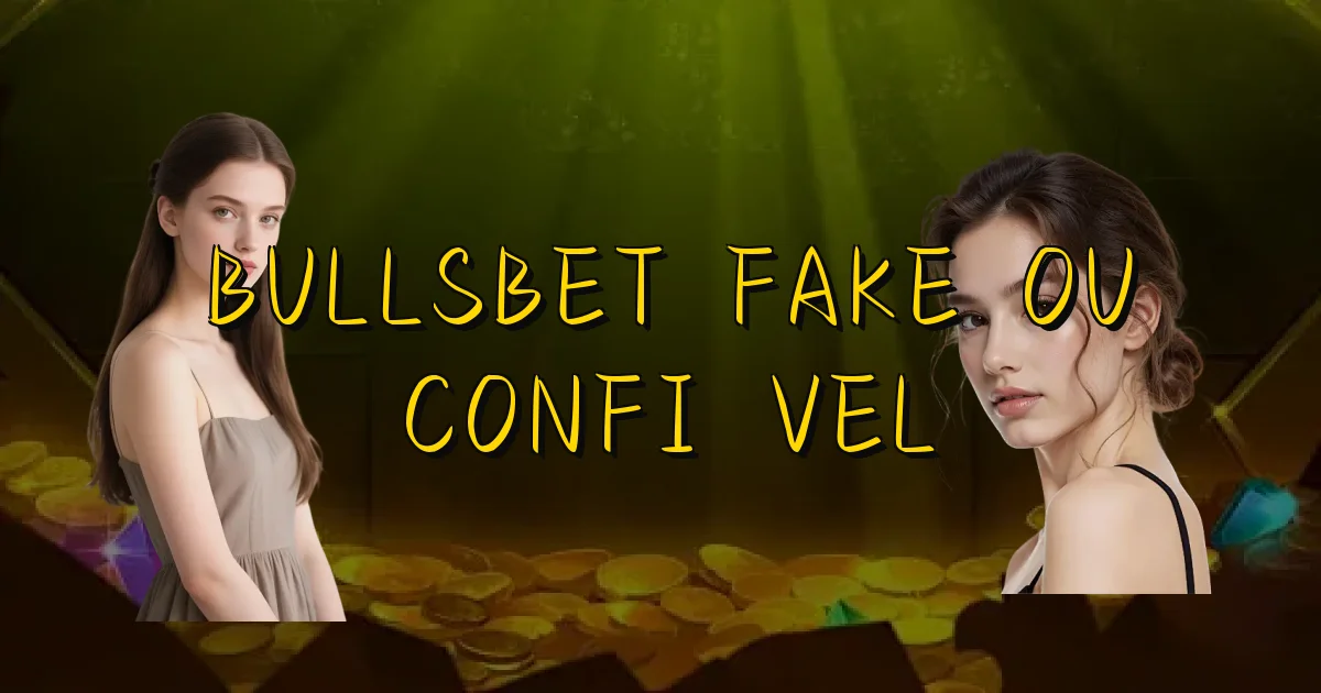 Bullsbet Fake Ou Confiável Oficial