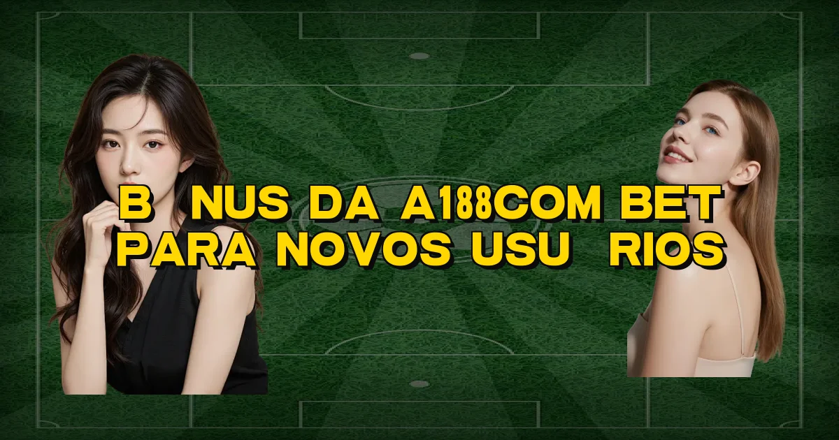 Bônus Da A188Com Bet Para Novos Usuários Oficial