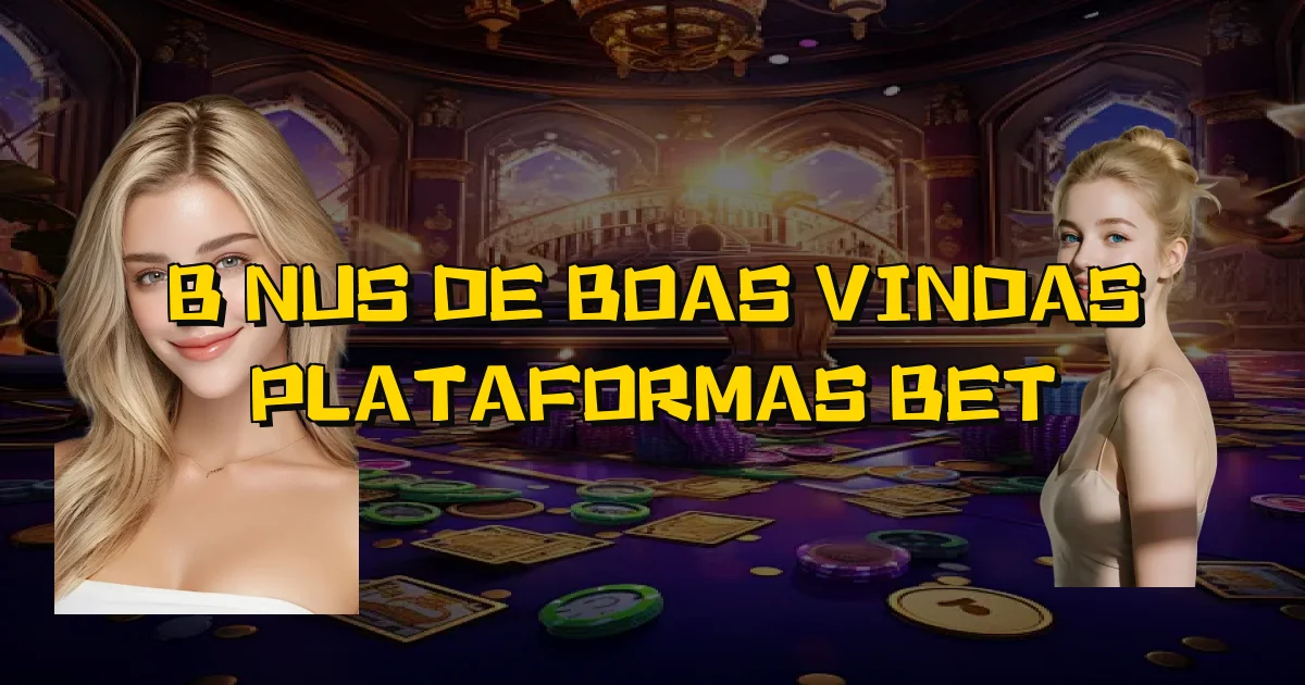 Bônus De Boas Vindas Plataformas Bet Oficial