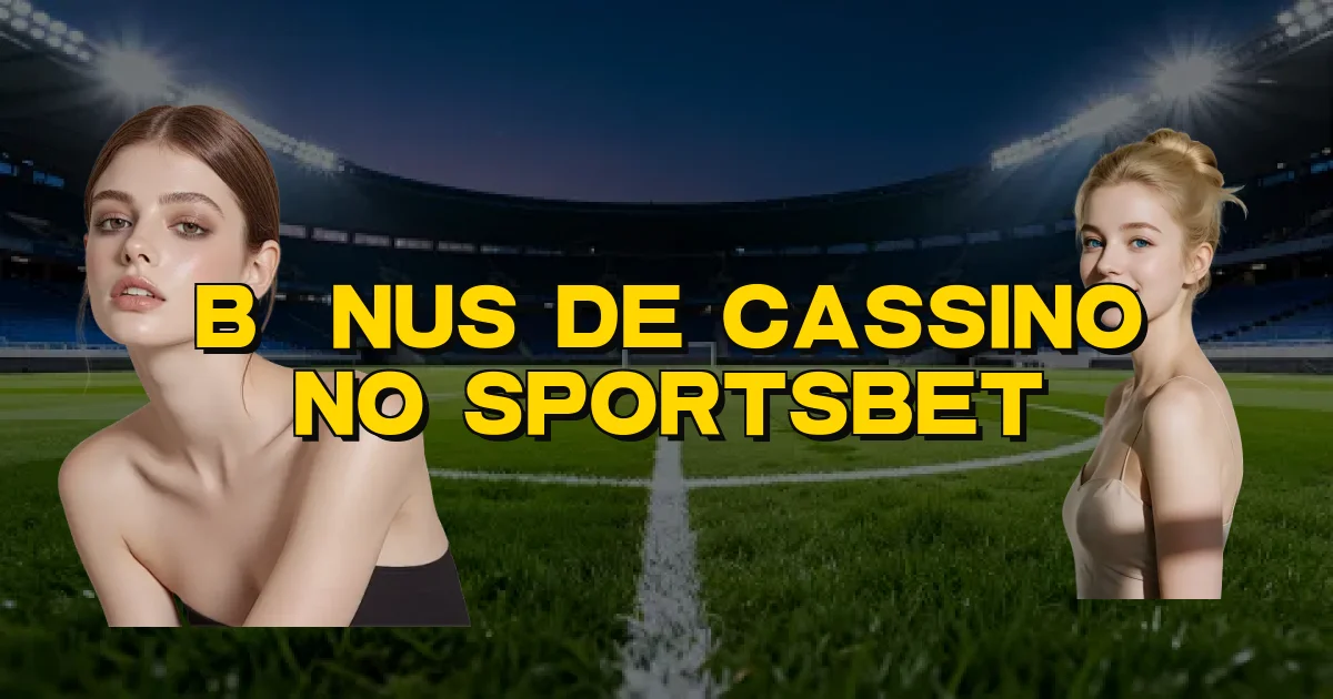 Bônus De Cassino No Sportsbet Oficial