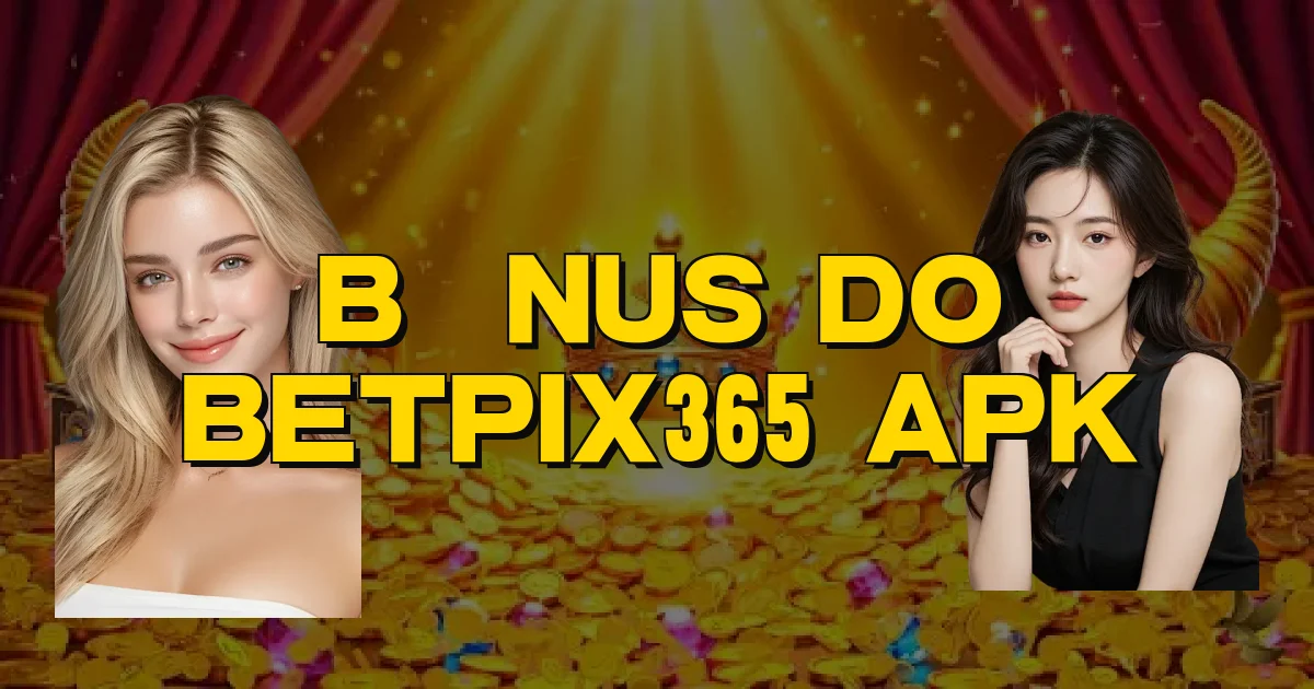 Bônus Do Betpix365 Apk Oficial