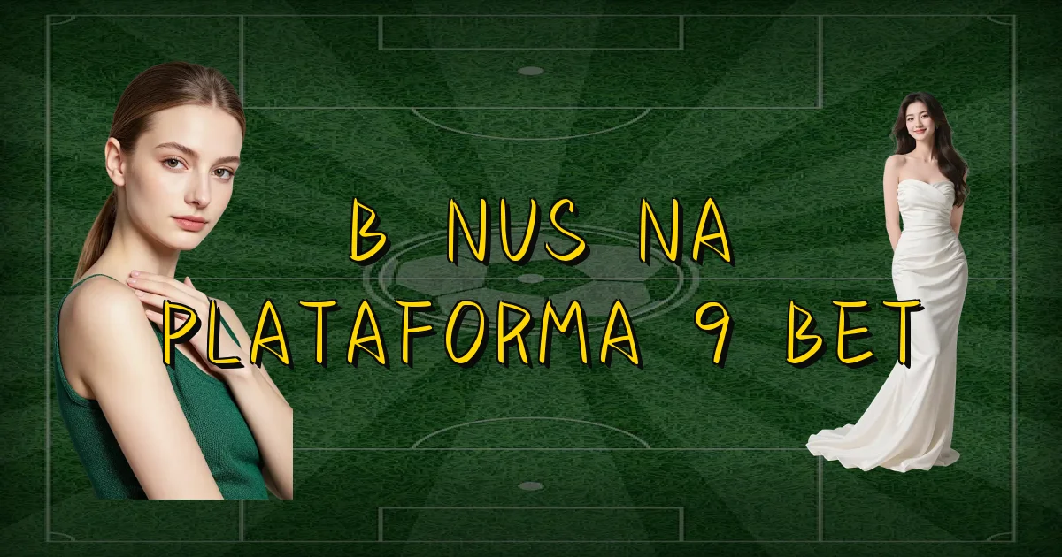Bônus Na Plataforma 9 Bet Oficial