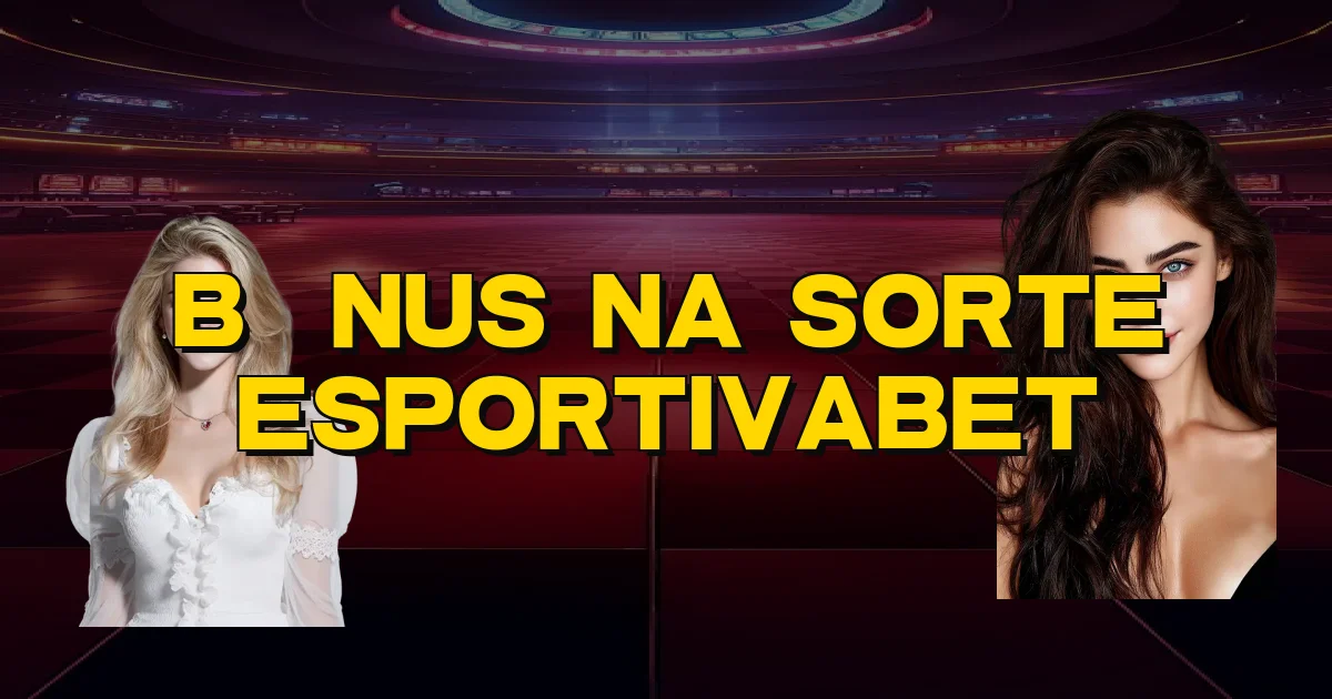 Bônus Na Sorte Esportivabet Oficial