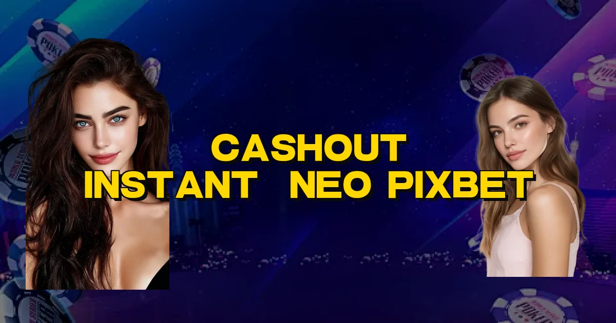 Cashout Instantâneo Pixbet Oficial