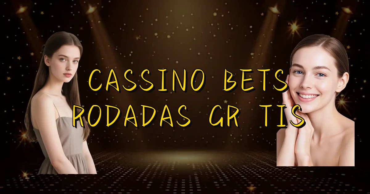Cassino Bets Rodadas Grátis Oficial