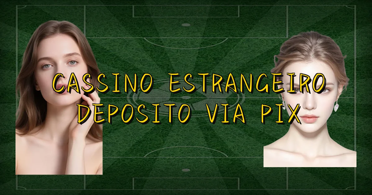 Cassino Estrangeiro Deposito Via Pix Oficial