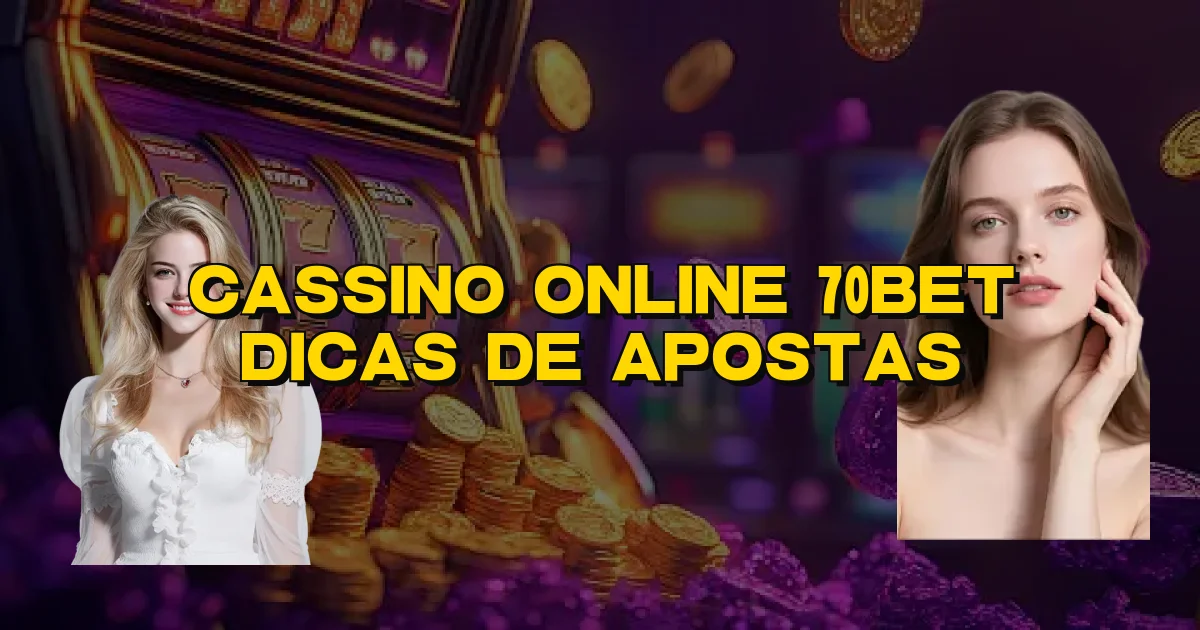 Cassino Online 70Bet Dicas De Apostas Oficial