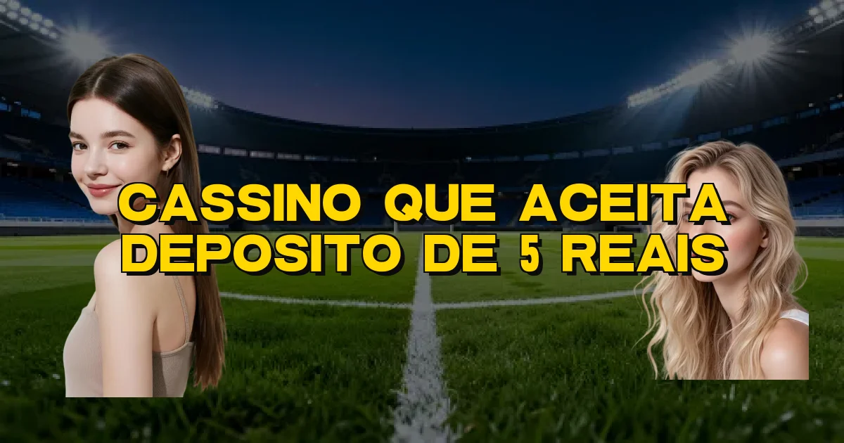 Cassino Que Aceita Deposito De 5 Reais Oficial