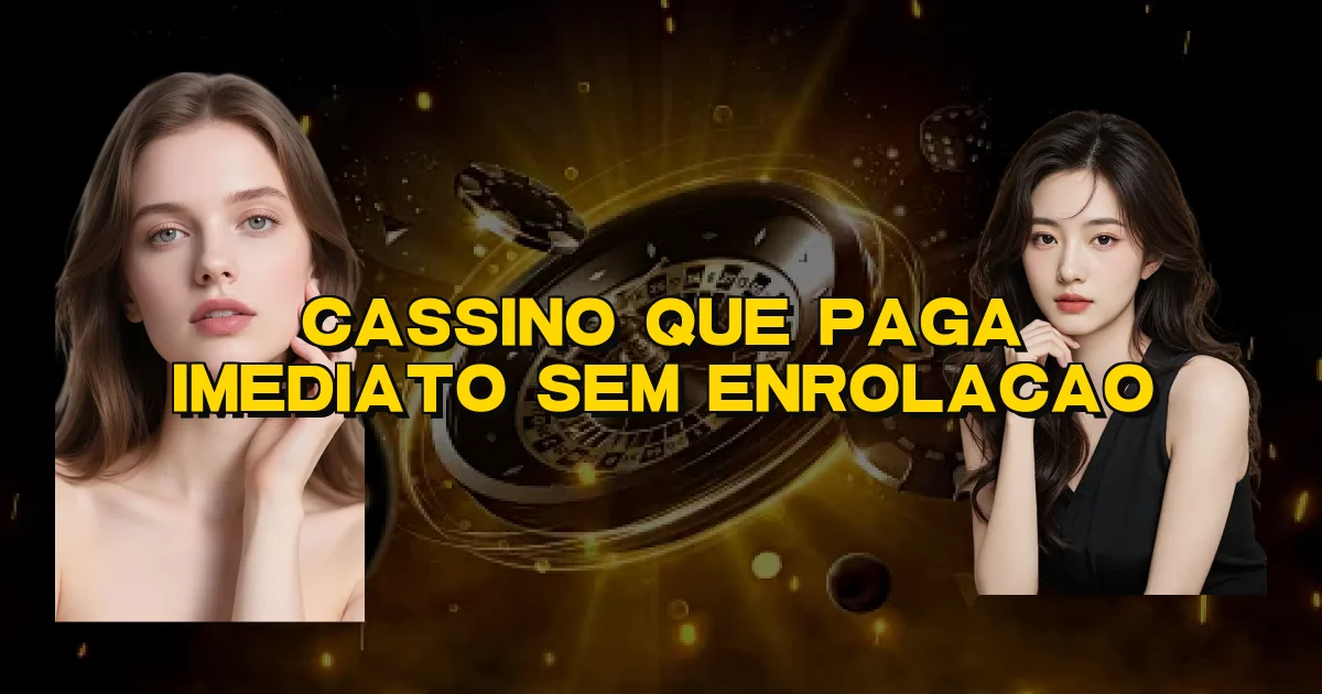 Cassino Que Paga Imediato Sem Enrolacao Oficial