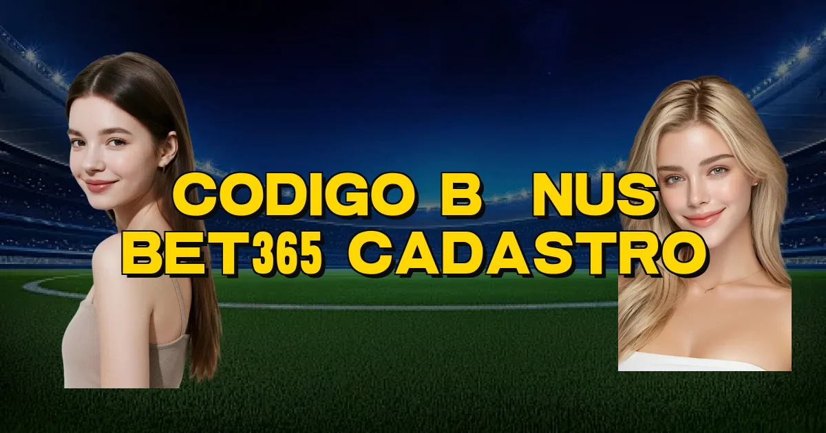 Codigo Bônus Bet365 Cadastro Oficial