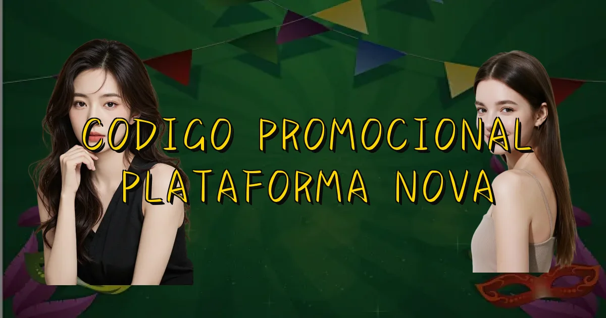 Codigo Promocional Plataforma Nova Oficial